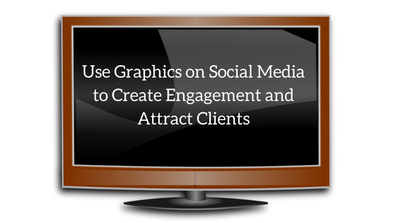 use-graphics-on-social-media-to-create-engagement-and-attract-clients