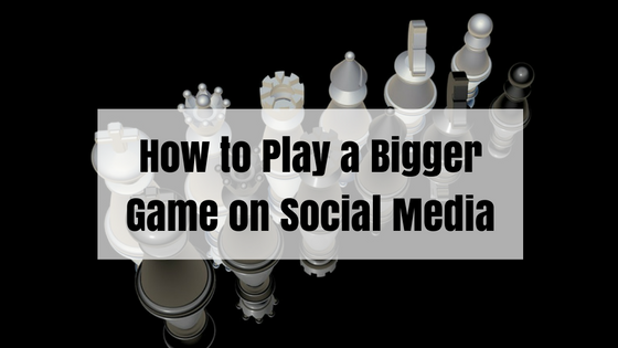 how-to-play-a-bigger-game-on-social-media